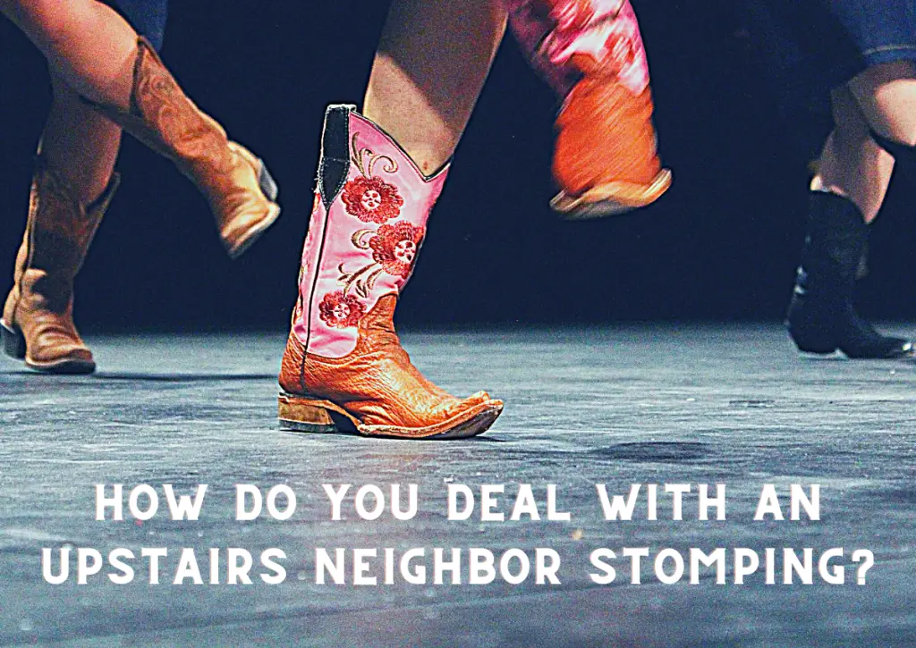 How do you deal with an upstairs neighbor stomping